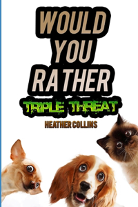 Would You Rather Triple Threat