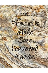 Time is Precious. Make Sure You spend it write. Planner Notebook
