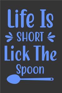 Life Is Short Lick The Spoon