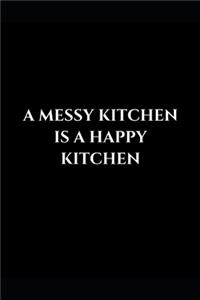 A Messy Kitchen Is A Happy Kitchen: Gag Gift Funny Lined Notebook Journal