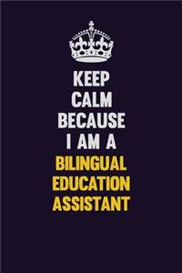 Keep Calm Because I Am A Bilingual Education Assistant