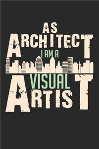 As Architect I Am A Visual Artist
