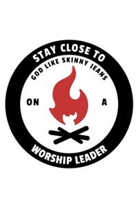 Stay Close To God Like Skinny Jeans on a Worship Leader