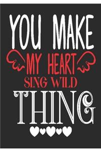 You make my heart sing wild thing