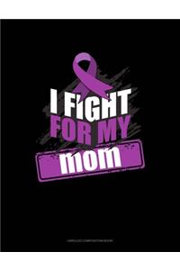 I Fight For My Mom