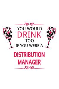 You Would Drink Too If You Were A Distribution Manager
