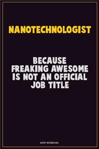 Nanotechnologist, Because Freaking Awesome Is Not An Official Job Title