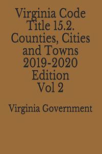 Virginia Code Title 15.2. Counties, Cities and Towns 2019-2020 Edition Vol 2