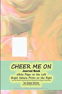 CHEER ME ON Journal Book White Pages on the Left Bright Nature Prints on the Right use the book to journal and use the prints to enjoy or decorate by Grace Divine