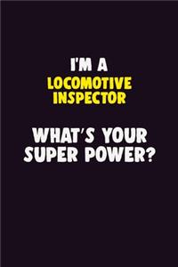 I'M A locomotive inspector, What's Your Super Power?