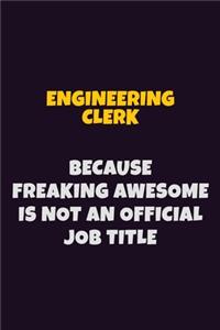 Engineering Clerk, Because Freaking Awesome Is Not An Official Job Title