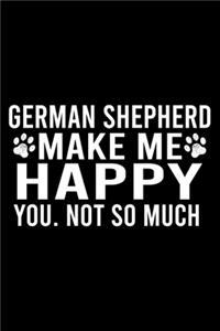German Shepherd Make Me Happy You. Not So Much