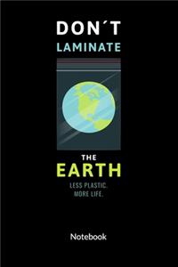 Don´t laminate the earth. Less plastic. More Life. Notebook