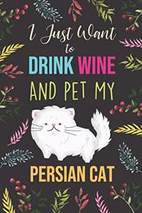 I Just Want To Drink Wine And Pet My Persian Cat