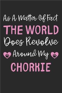 As A Matter Of Fact The World Does Revolve Around My Chorkie