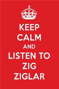 Keep Calm and Listen to Zig Ziglar: Zig Ziglar Designer Notebook