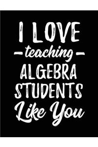 I Love Teaching Algebra Students Like You