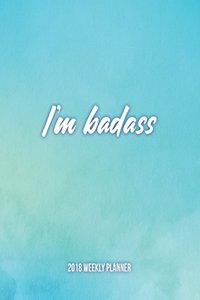 I'M BADASS 2018 Weekly Planner