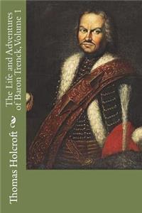 The Life and Adventures of Baron Trenck, Volume 1