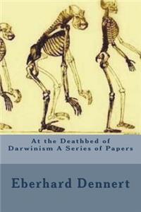 At the Deathbed of Darwinism A Series of Papers