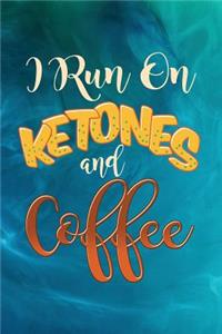 I Run On Ketones And Coffee