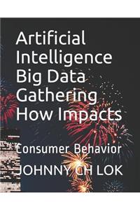 Artificial Intelligence Big Data Gathering How Impacts