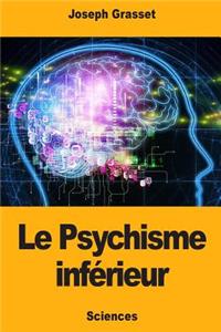 Le Psychisme inférieur