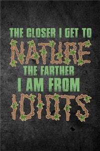 The Closer I Get To Nature The Farther I Am From Idiots