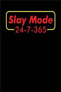 Slay Mode 24-7-365