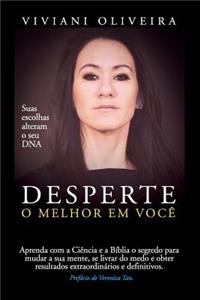 Desperte O Melhor Em VocÃ¨: Aprenda Com a CiÃ¨ncia E a BÃ­blia O Segredo Para Mudar a Sua Mente, Se Livrar Do Medo E Obter Resultados ExtraordinÃ¡rios E Definitivos.