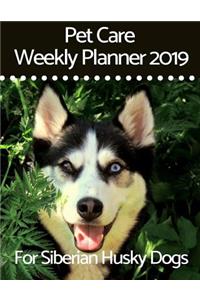 Pet Care Weekly Planner 2019 for Siberian Husky Dogs