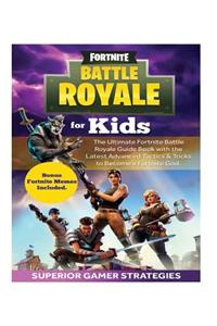 Fortnite Battle Royale for Kids: The Ultimate Fortnite Battle Royale Guide Book with the Latest Advanced Tactics & Tricks to Become a Fortnite God. Fortnite Memes Included.