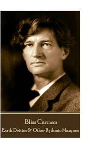 Bliss Carman - Earth Deities & Other Rythmic Masques