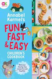 Annabel Karmel's Fun, Fast and Easy Children's Cookbook