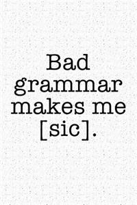 Bad Grammar Makes Me Sic