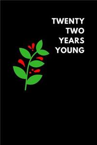 Twenty Two Years Young