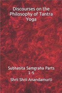 Discourses on the Philosophy of Tantra Yoga: Subhasita Samgraha Parts 1-5