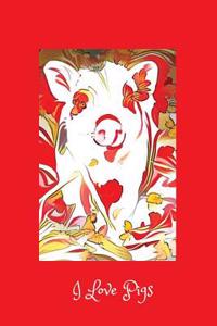 I Love Pigs