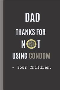 Dad Thanks for Not Using Condom. - Your Children