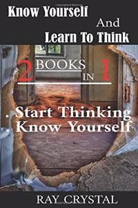 Know Yourself And Learn To Think - 2 books in 1