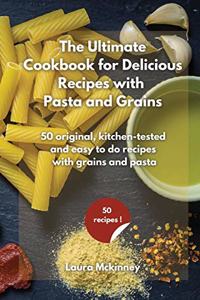 The Ultimate for Delicious Recipes with Grains and Pasta