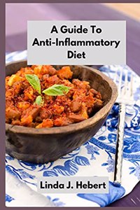 A Guide To Anti-Inflammatory Diet