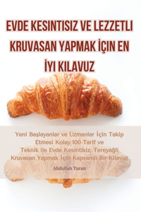 Evde Kesintisiz ve Lezzetli Kruvasan Yapmak İçin En İyi Kılavuz