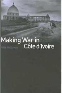 Making War in Cote d'Ivoire