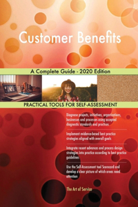Customer Benefits A Complete Guide - 2020 Edition