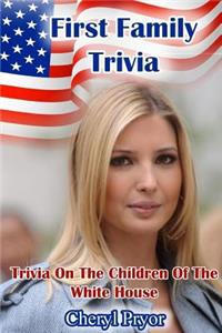 First Family Trivia