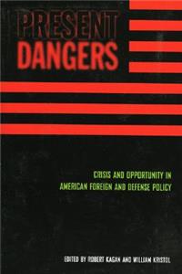 Present Dangers: Crisis and Opportunity in America's Foreign and Defense Policy