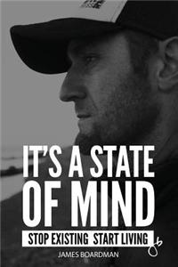 It's a State of Mind: Stop Existing - Start Living