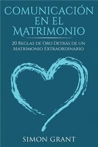 Comunicación en el matrimonio: 20 Reglas de Oro Detrás de un matrimonio extraordinario