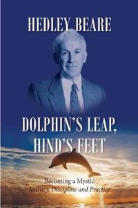 Dolphin's leap, hind's feet: Becoming a Mystic: Journey, Discipline and Practice